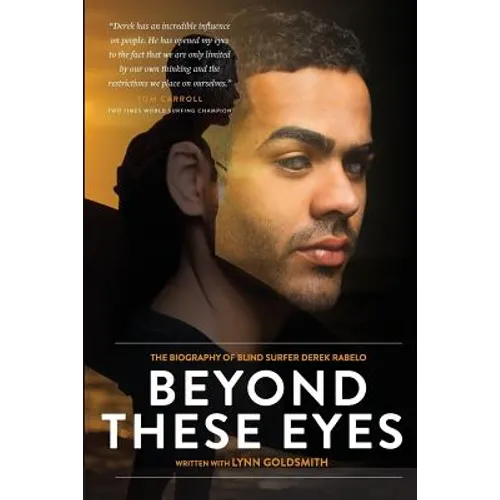 Beyond These Eyes: The Biography of Blind Surfer Derek Rabelo