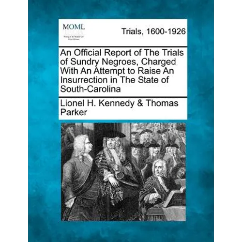 An Official Report of the Trials of Sundry Negroes, Charged with an Attempt to Raise an Insurrection in the State of South-Carolina