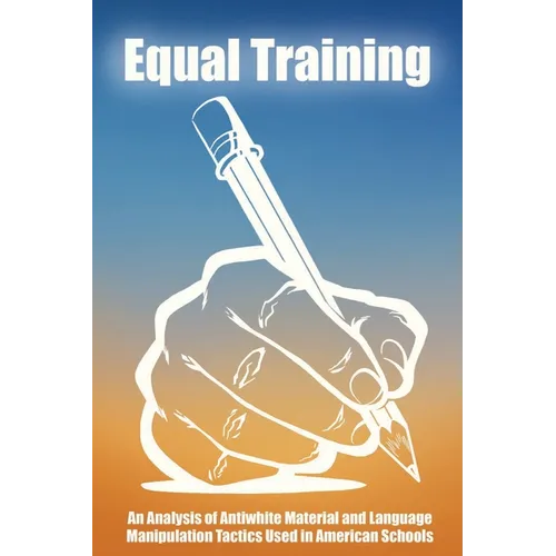 Equal Training: An Analysis of Antiwhite Material and Language Manipulation Tactics Used in American Schools