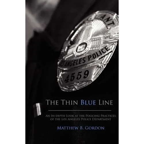 The Thin Blue Line: An In-depth Look at the Policing Practices of the Los Angeles Police Department