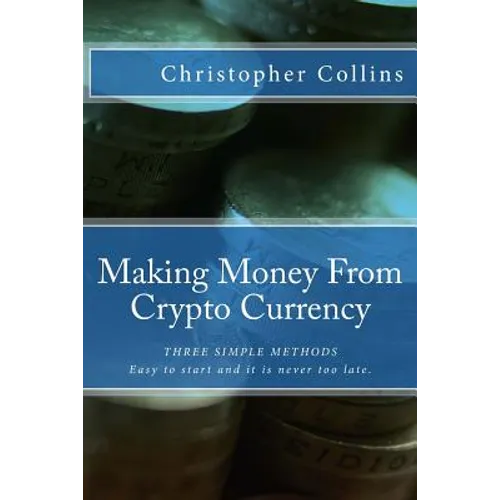 Making Money From Crypto Currency: Three Simple Methods