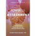 The Power of Attachment: How to Create Deep and Lasting Intimate Relationships