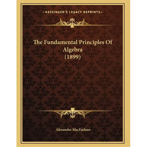 The Fundamental Principles Of Algebra (1899)