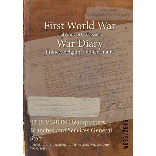 42 DIVISION Headquarters, Branches and Services General Staff: 1 March 1917 - 31 December 1917 (First World War, War Diary, WO95/2645)