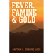 Fever, Famine, and Gold: The Dramatic Story of the Adventures and Discoveries of the Andes-Amazon Expedition