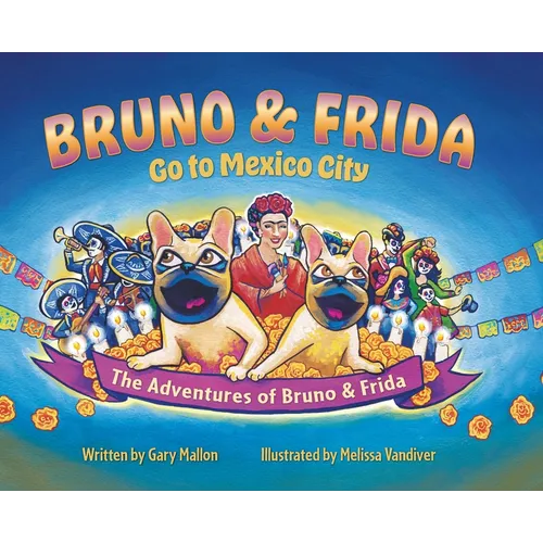 The Adventure of Bruno & Frida - The French Bulldogs Bruno & Frida Go to Mexico City