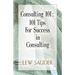 Consulting 101: 101 Tips for Success in Consulting