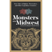 Monsters of the Midwest: True Tales of Bigfoot, Werewolves, and Other Legendary Creatures