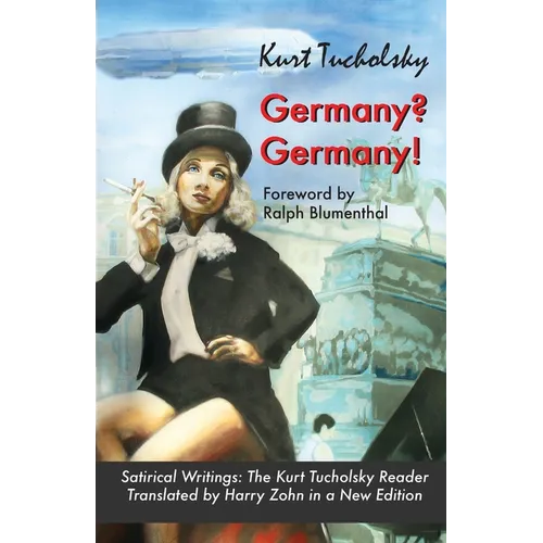 Germany? Germany!: Satirical Writings: The Kurt Tucholsky Reader