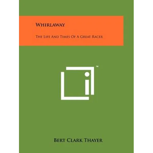 Whirlaway: The Life And Times Of A Great Racer