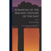 A Manual of the Ancient History of the East: To the Commencement of the Median Wars; Volume 1