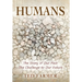 Humans: The Story of Our Past: The Challenge to Our Future