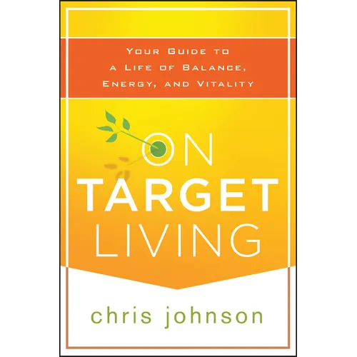 On Target Living: Your Guide to a Life of Balance, Energy, and Vitality