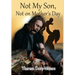 Not My Son, Not on Mother's Day