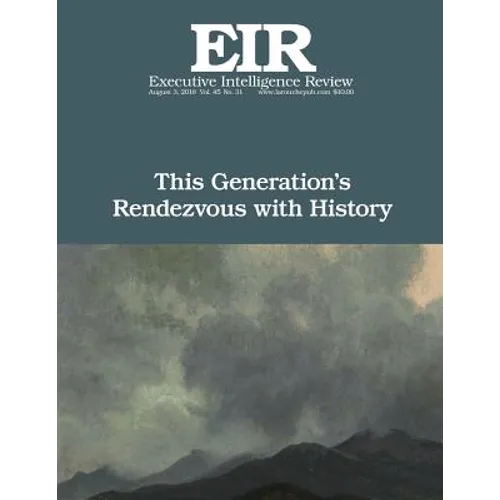 This Generation's Rendezvous with History: Executive Intelligence Review; Volume 45, Issue 31