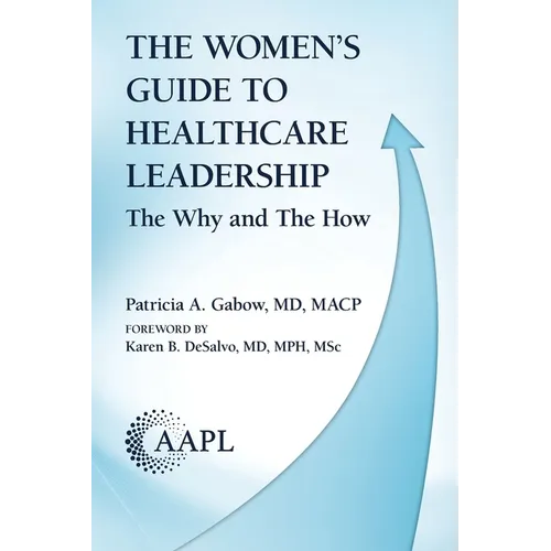 The Women's Guide to Healthcare Leadership: The Why and The How