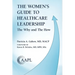 The Women's Guide to Healthcare Leadership: The Why and The How