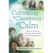 Cultivating a Classroom of Calm: How to Promote Student Engagement and Self-Regulation