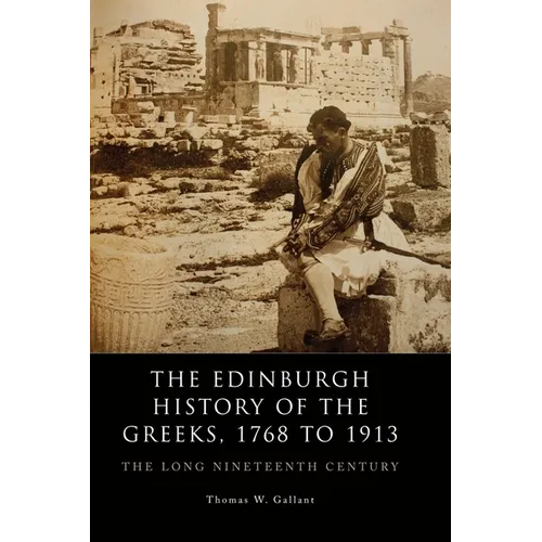 The Edinburgh History of the Greeks, 1768 to 1913: The Long Nineteenth Century