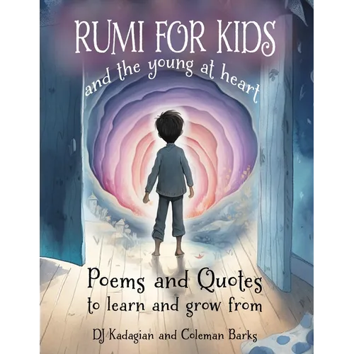 RUMI for Kids - And the Young at Heart: Poems and Quotes to Learn and Grow From