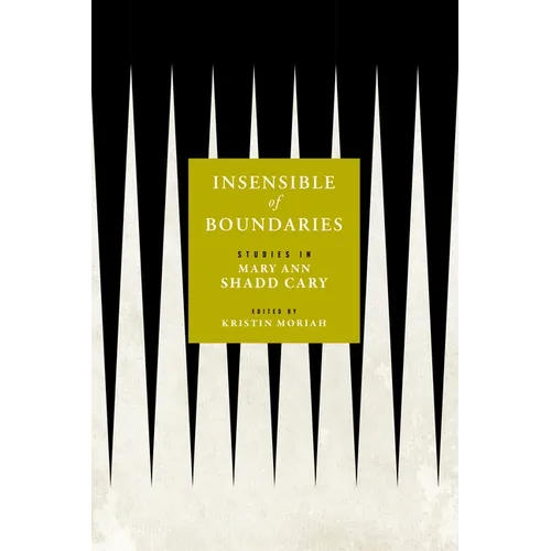 Insensible of Boundaries: Studies in Mary Ann Shadd Cary