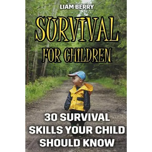 Survival For Children: 30 Survival Skills Your Child Should Know