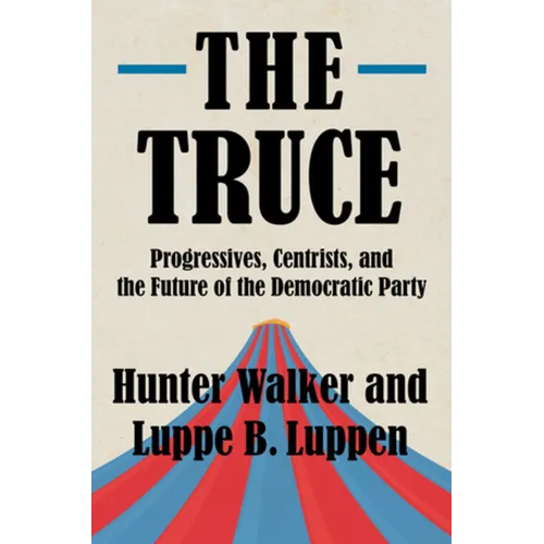 The Truce: Progressives, Centrists, and the Future of the Democratic Party