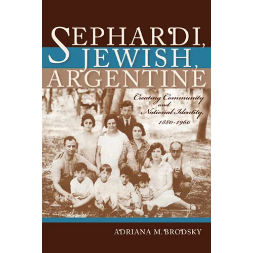 Sephardi, Jewish, Argentine: Community and National Identity, 1880-1960