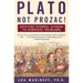 Plato, Not Prozac!: Applying Eternal Wisdom to Everyday Problems