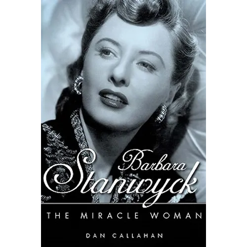 Barbara Stanwyck: The Miracle Woman