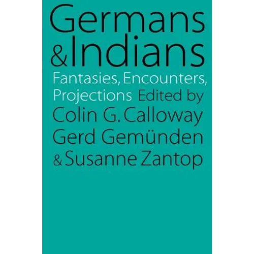 Germans and Indians: Fantasies, Encounters, Projections