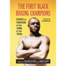 The First Black Boxing Champions: Essays on Fighters of the 1800s to the 1920s