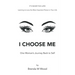 I Choose Me: One Woman's Journey Back to Self