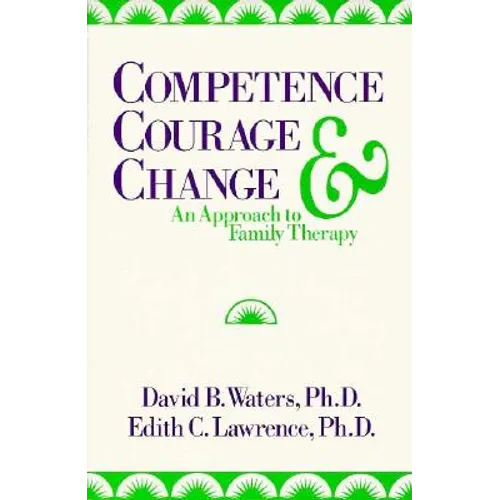 Competence, Courage, and Change: An Approach to Family Therapy