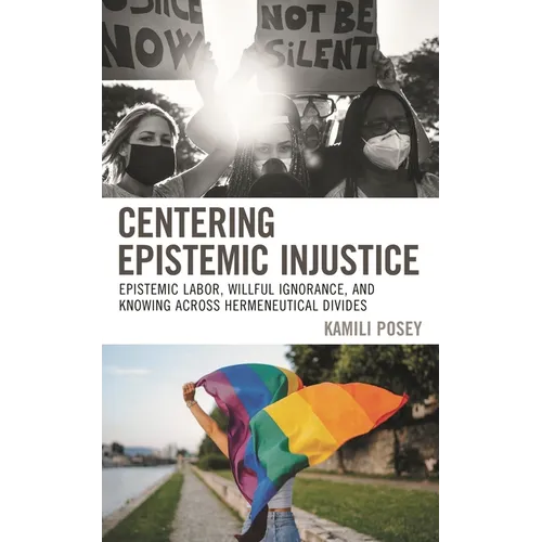 Centering Epistemic Injustice: Epistemic Labor, Willful Ignorance, and Knowing Across Hermeneutical Divides