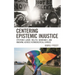 Centering Epistemic Injustice: Epistemic Labor, Willful Ignorance, and Knowing Across Hermeneutical Divides