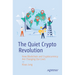 The Quiet Crypto Revolution: How Blockchain and Cryptocurrency Are Changing Our Lives