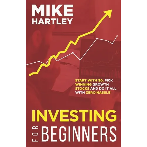 Investing for Beginners: Start With $0, Pick Winning Growth Stocks and Do It All With Zero Hassle