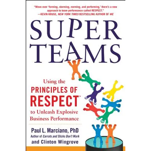 Superteams: Using the Principles of Respect(tm) to Unleash Explosive Business Performance