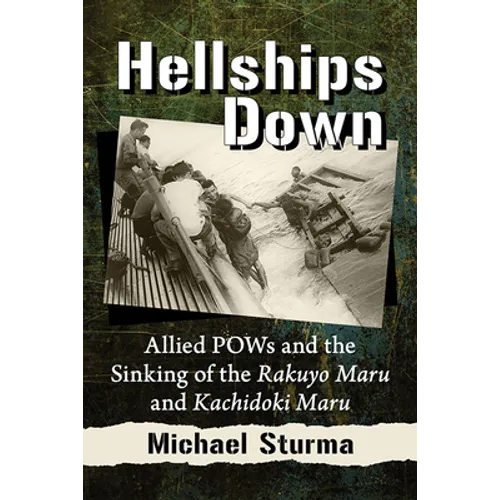 Hellships Down: Allied POWs and the Sinking of the Rakuyo Maru and Kachidoki Maru