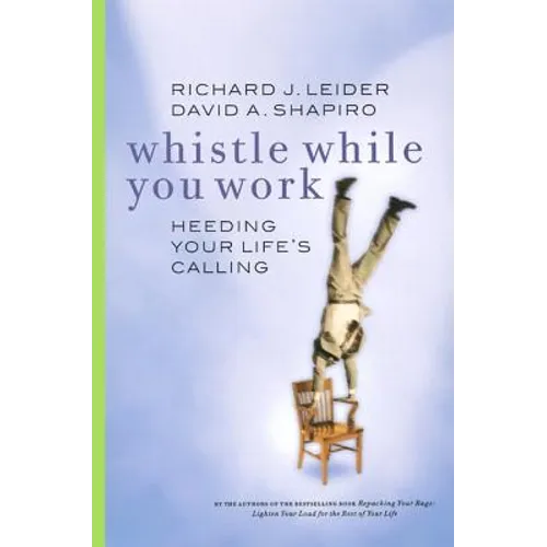 Whistle While You Work: Heeding Your Life's Calling