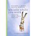 Whistle While You Work: Heeding Your Life's Calling