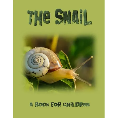 The Snail - a book for children: The life of a snail