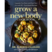 Grow a New Body Cookbook: Upgrade Your Brain and Heal Your Gut with 90+ Plant-Based Recipes