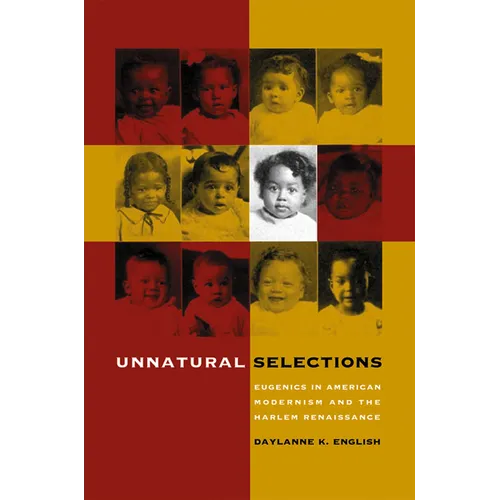 Unnatural Selections: Eugenics in American Modernism and the Harlem Renaissance