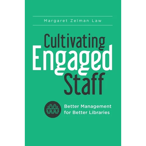 Cultivating Engaged Staff: Better Management for Better Libraries