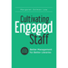 Cultivating Engaged Staff: Better Management for Better Libraries