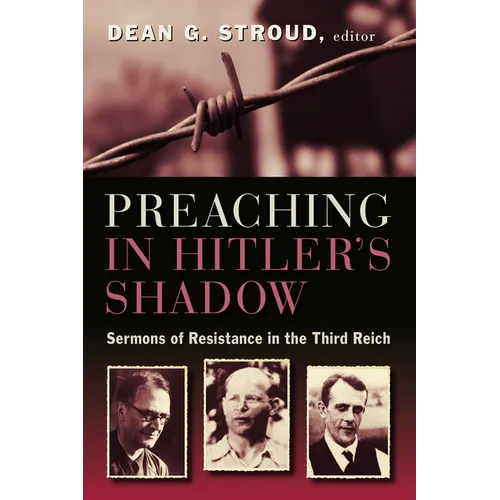 Preaching in Hitler's Shadow: Sermons of Resistance in the Third Reich