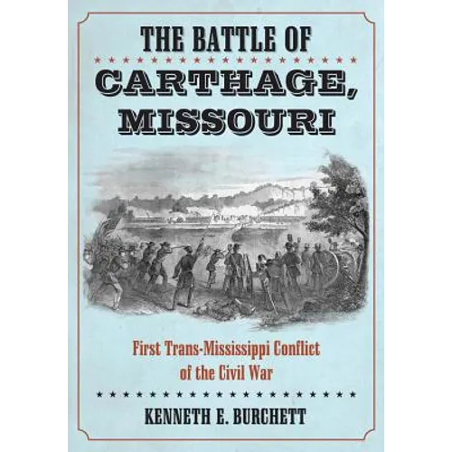 The Battle of Carthage, Missouri: First Trans-Mississippi Conflict of the Civil War