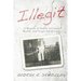 Illegit: A Memoir of Family Intrigue, Wealth, and Cruel Indifference